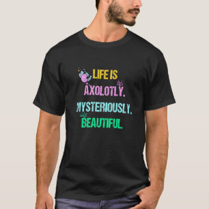 Camiseta Engraçado Axolotl Citação A Vida É Axolotly Mister