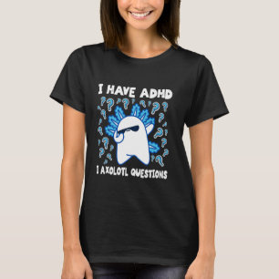Camiseta Engraçado Axolotl Eu tenho DDA I Axolotl Perguntas
