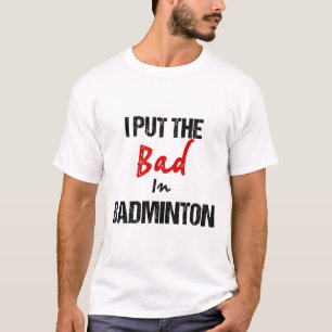 Camiseta Engraçado Badminton Racket Sport Eu Pus Mal Em Bad