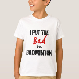 Camiseta Engraçado Badminton Racket Sport Eu Pus Mal Em Bad