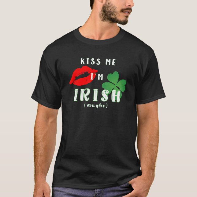 Camiseta Engraçado Beije-me Sou irlandês (talvez) Dia de Sã (Frente)
