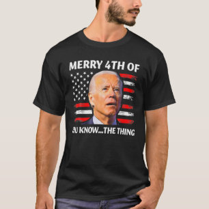 Camiseta Engraçado Biden Feliz 4 De Vocês Conhecem A Coisa