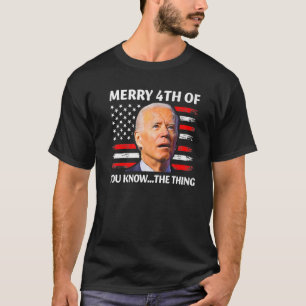 Camiseta Engraçado Biden Feliz 4 De Vocês Conhecem A Coisa