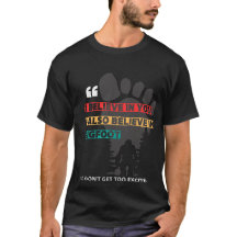 Engraçado Bigfoot Citação T-Shirt - "Acredito em t