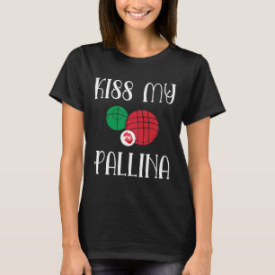 Camiseta Engraçado Bocce Ll Beija Minha Lâmina Pallina Bowl