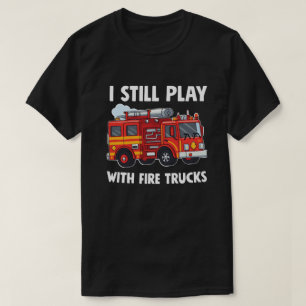 Camiseta Engraçado Bombeiro Eu ainda brinco com Caminhões d