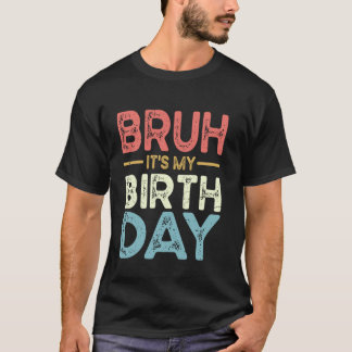 Camiseta Engraçado Bruh É Meu Aniversário Para meninos Engr