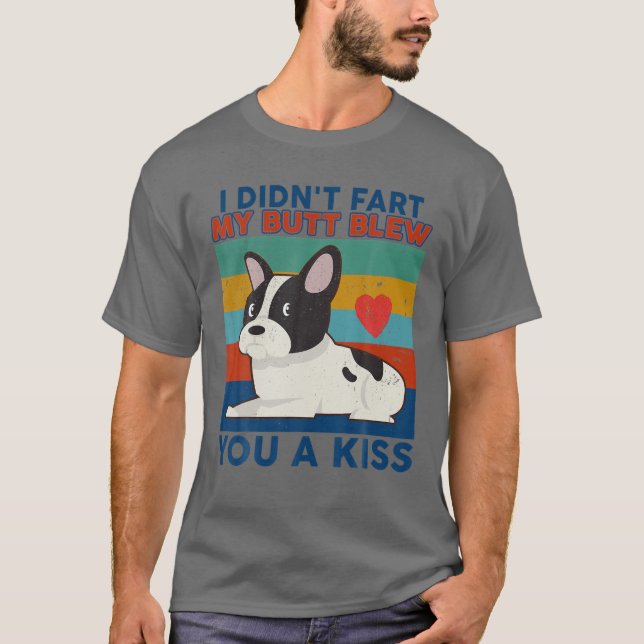 Camiseta Engraçado Bulldog Francês, eu não fiz meu Bumbum e (Frente)