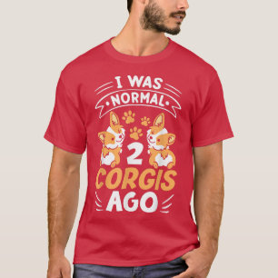 Camiseta Engraçado Cachorro Corgi Eu Era Normal 2 Corgês Ag