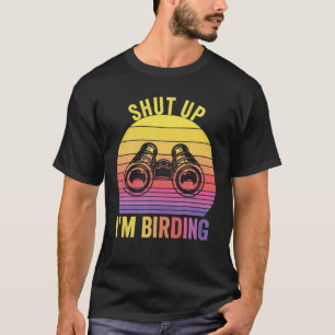 Camiseta Engraçado Cale-se. Sou Birding Bird Lovers Observa