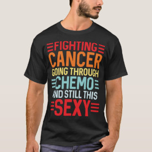 Camiseta Engraçado Cancer Fighting Inspirational Quote Chem