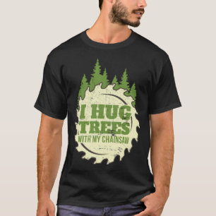 Camiseta Engraçado Chainsaw Hug Trees impressão Lumberjack 