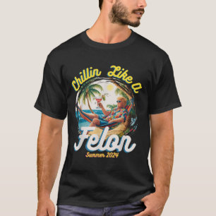 Camiseta Engraçado Chillin Como Um Felon Verão 2024 2024 Tr