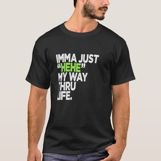 Camiseta Engraçado cita Imma Apenas HEHE O Meu Caminho Atra (Frente)