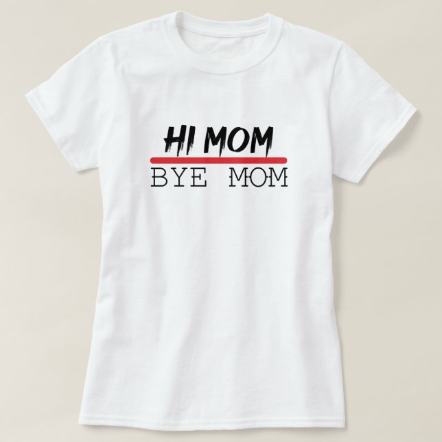 Camiseta Engraçado Citação de Mamães, Oi Mãe Tchau Mãe, Fam (Frente do Design)