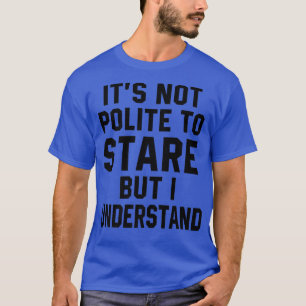 Camiseta Engraçado, citação Não é educado encarar Sarca