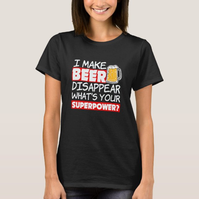 Camiseta Engraçado Citação Que Faço Cerveja Desaparecer. (Frente)