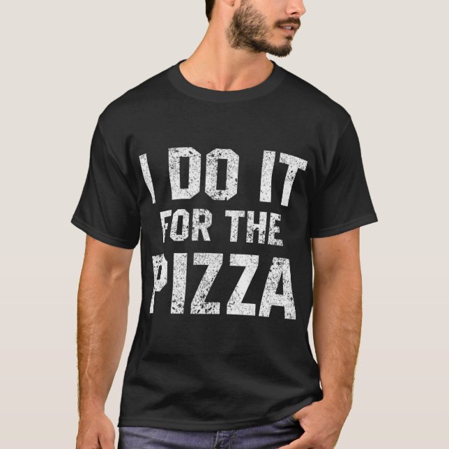 Camiseta Engraçado Citação Que Faço Para A Pizza Motivati (Frente)
