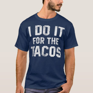 Camiseta Engraçado Citação Que Faço Para Os Tacos Motivati