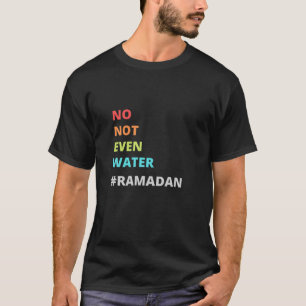 Camiseta Engraçado Citação Ramadã, Nem Mesmo Ramadã Água, R