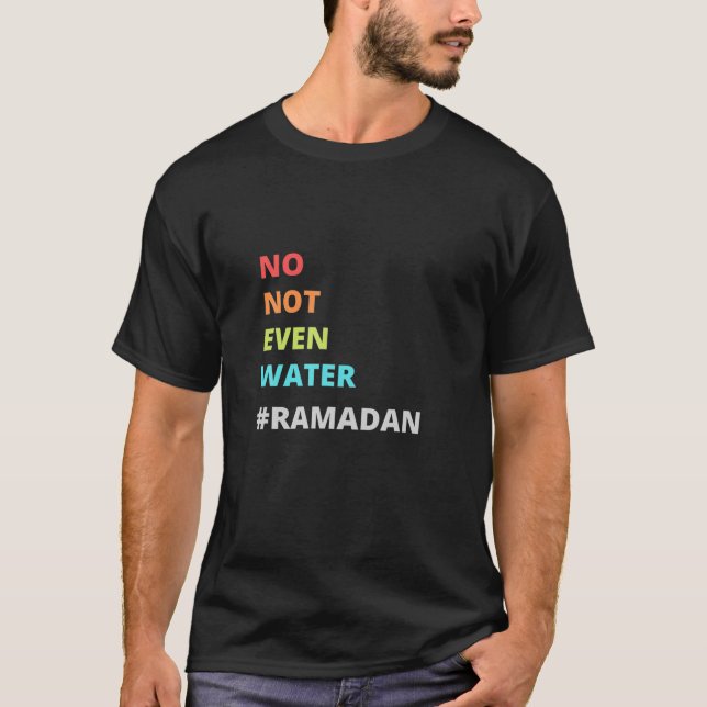 Camiseta Engraçado Citação Ramadã, Nem Mesmo Ramadã Água, R (Frente)