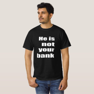Camiseta Engraçado citar "Ele Não É Seu Banco"