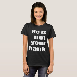 Camiseta Engraçado citar "Ele Não É Seu Banco"