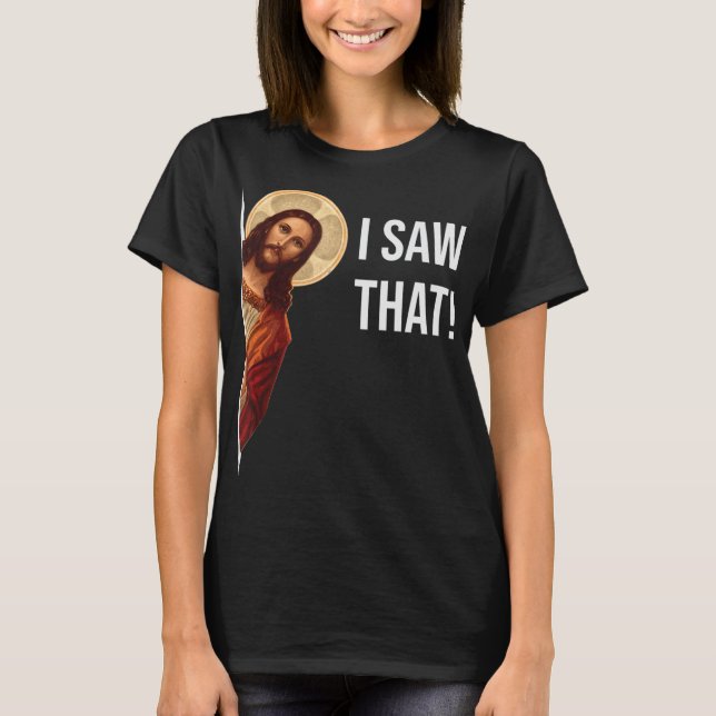 Camiseta Engraçado Citar Jesus Meme Eu Vi Aquele T-Shir Cri (Frente)