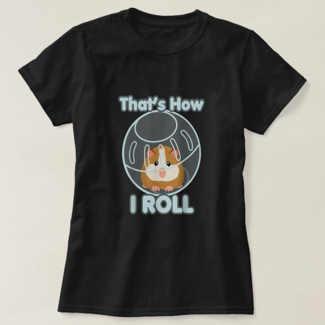 Camiseta Engraçado Como Eu Rolo O Cartoon De Bola De Hamste (Frente do Design)