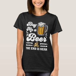 Camiseta Engraçado Comprar-Me Uma Cerveja O Fim Está Perto