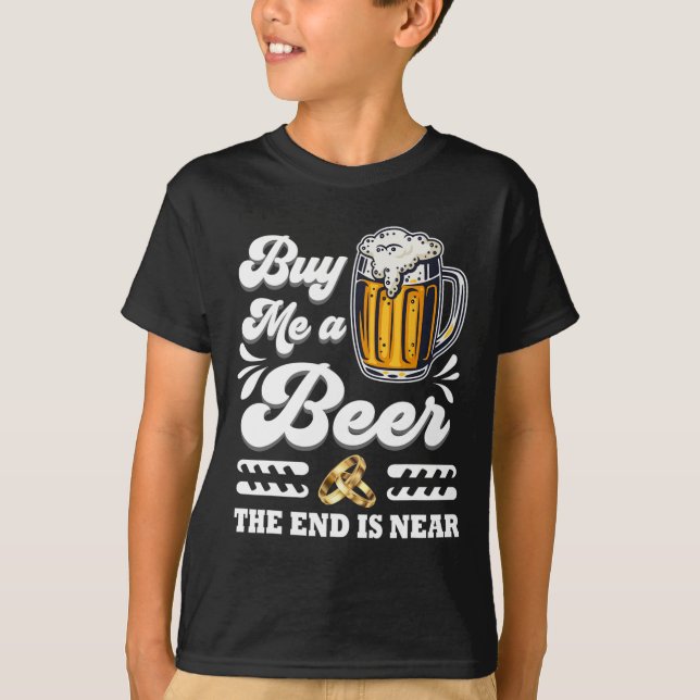 Camiseta Engraçado Comprar-Me Uma Cerveja O Fim Está Perto  (Frente)