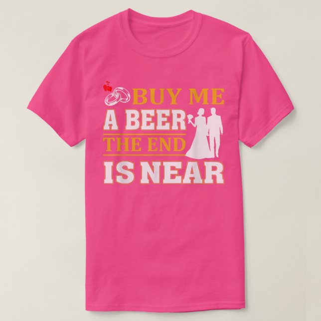 Camiseta Engraçado Comprar-me uma cerveja. O final está per (Frente do Design)