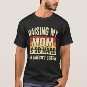 Camiseta Engraçado Criar Minha Mãe é Tão Difícil Ela Não Ou