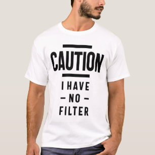 Camiseta Engraçado, Cuidado, Não Tenho Tee Filtro. Presente