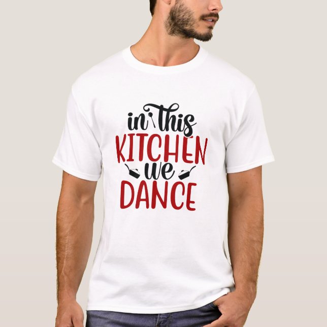 Camiseta Engraçado Dançarmos Nesta Cozinha (Frente)