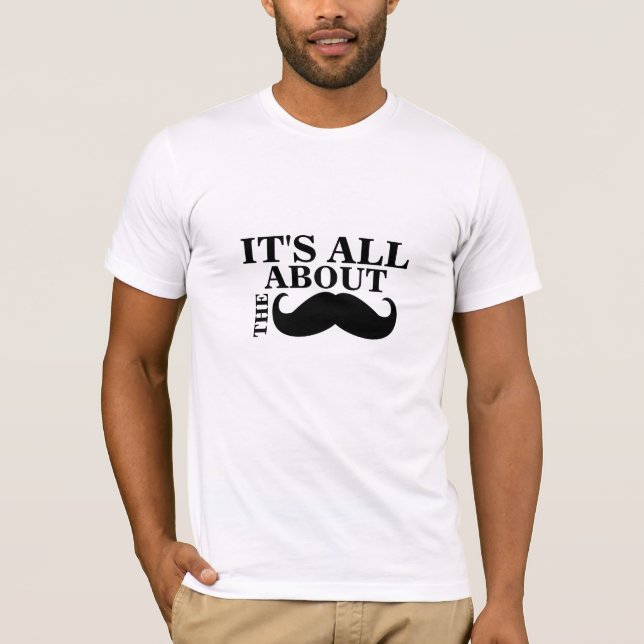 Camiseta Engraçado de bigode É tudo sobre o bigode (Frente)