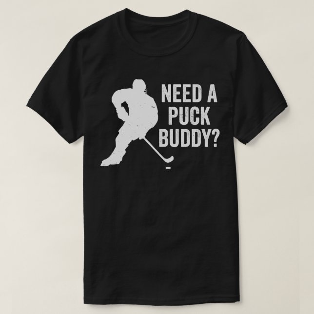 Camiseta Engraçado de Hockey Precisa de um Puck Buddy (Frente do Design)