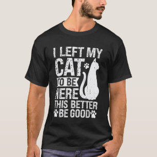 Camiseta Engraçado, deixei meu gato para estar aqui, isso m