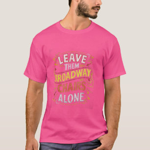 Camiseta Engraçado Deixem as Cadeiras da Broadway em Paz