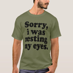 Camiseta Engraçado Desculpe, Estava Descansando Meus Olhos