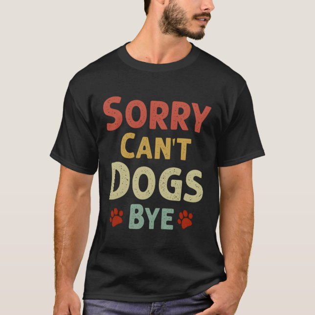 Camiseta Engraçado, Desculpe Não Pode Cachorros Tchau (Frente)