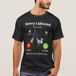 Camiseta Engraçado, Desculpe Por Ter Perdido A Sua Chamada