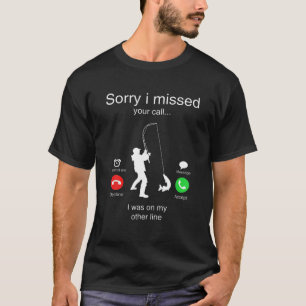 Camiseta Engraçado, Desculpe Por Ter Perdido A Sua Chamada