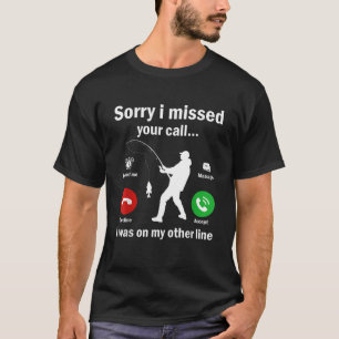 Camiseta Engraçado, Desculpe Por Ter Perdido A Sua Chamada 