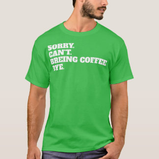 Camiseta Engraçado Desculpem Canx27t Café Fazendo Bye Dizen