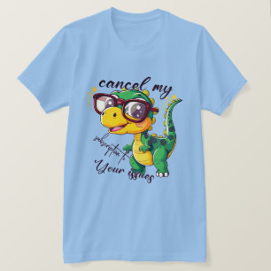 Camiseta Engraçado Dinossauro - "Cancelar Minha As
