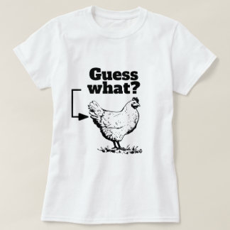 Camiseta Engraçado Dizer - Adivinha O Quê? Bumbum de frango
