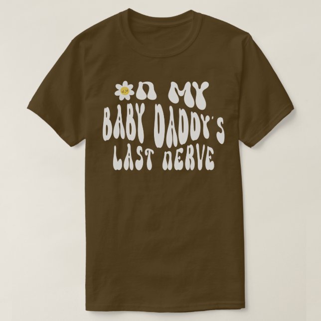 Camiseta Engraçado Dizer Meu Bebê Daddys Último Nervo Engra (Frente do Design)