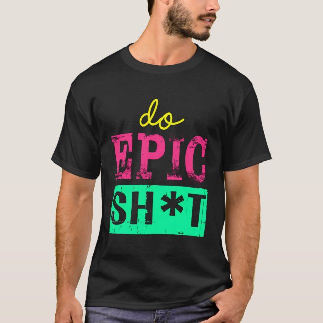 Camiseta Engraçado Dizer Para Autoiniciante Fazer Epic Sht (Frente)