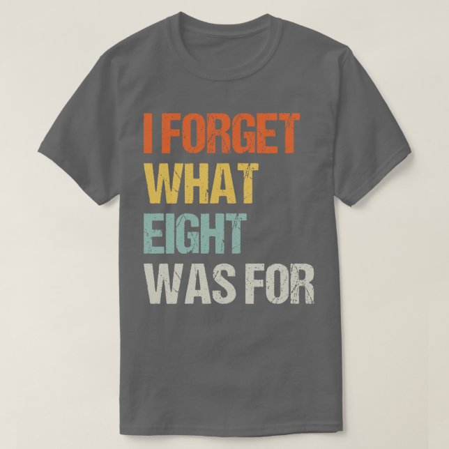 Camiseta Engraçado dizer que esqueço o que era oito para vi (Frente do Design)